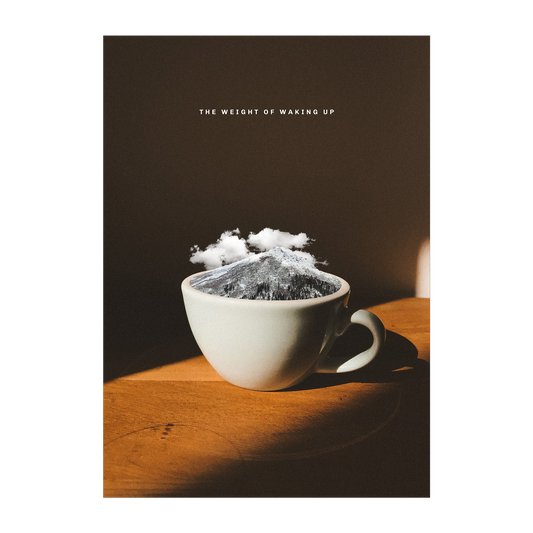 The Weight of Waking Up